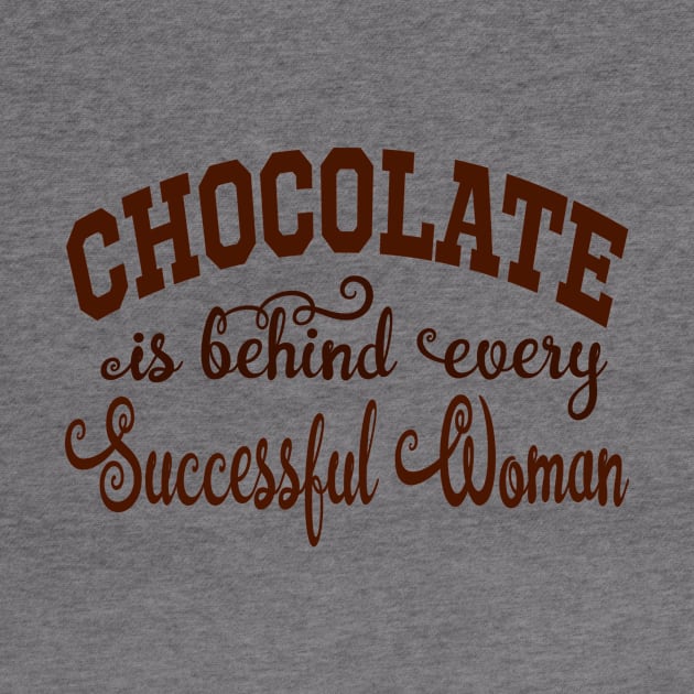 Chocolate is behind every Successful Woman by TexasTeez